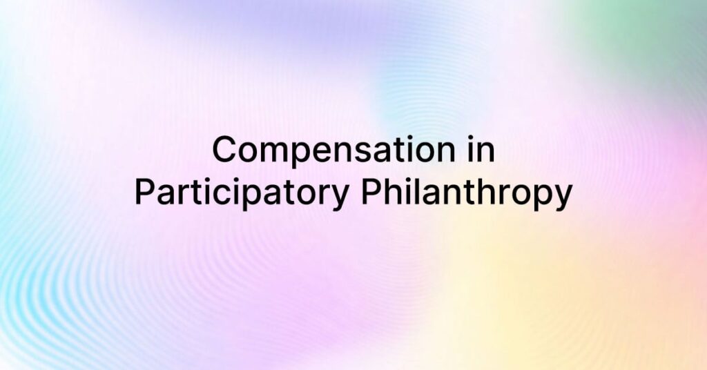 Graphic Paying Participants: Compensation in Participatory Philanthropy
