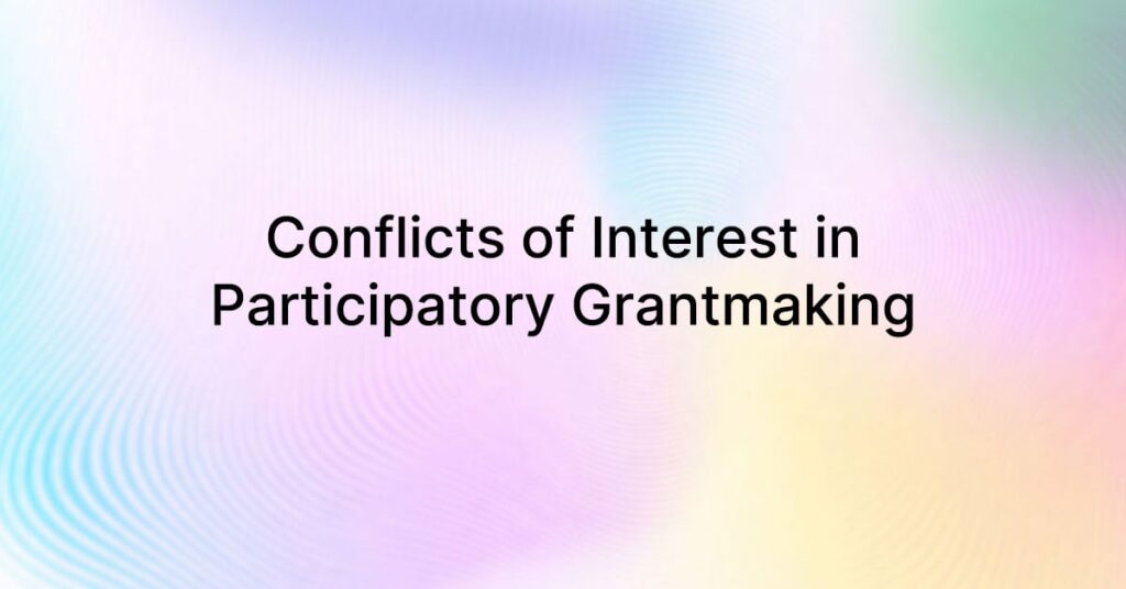 Conflicts of Interest in Participatory Grantmaking: Addressing, Destigmatizing, and Embracing Interconnectedness